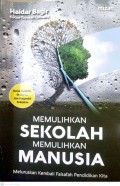 MEMULIHKAN SEKOLAH MEMULIHKAN MANUSIA