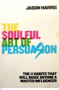 THE SOULFUL ART OF PERSUASION