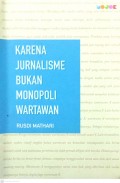 KARENA JURNALISME BUKAN MONOPOLI WARTAWAN
