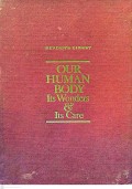OUR HUMAN BODY Its Wonders & Its Care