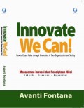 Innovate We Can! 
Manajemen Inovasi dan Penciptaan Nilai